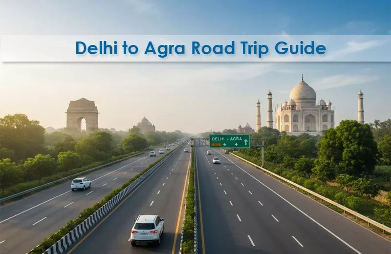 Delhi to Agra Road Trip Guide – Routes, Stops & Tips